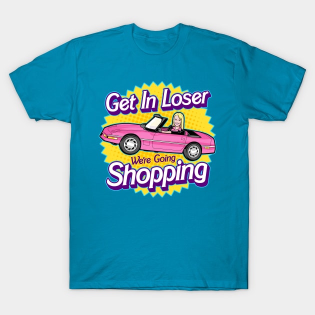 Get In Loser T-Shirt by harebrained